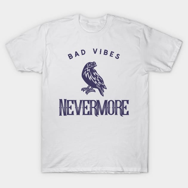 Bad Vibes Nevermore T-Shirt by My Tribe Apparel